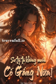 Sư Tỷ, Ta Không Muốn Cố Gắng Nữa!